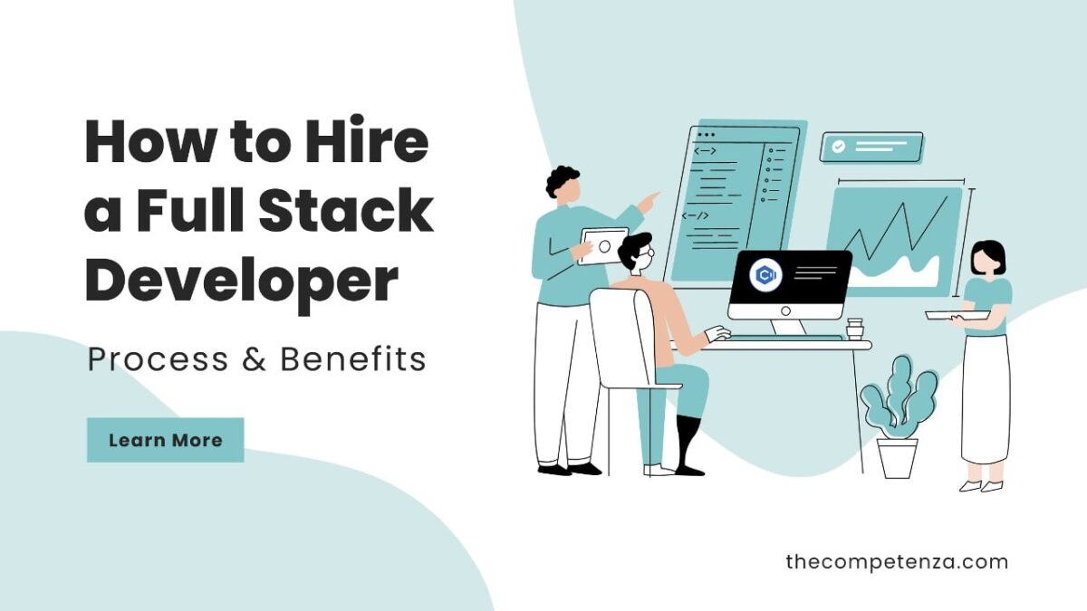 How To Hire A Full Stack Developer: Process & Benefits